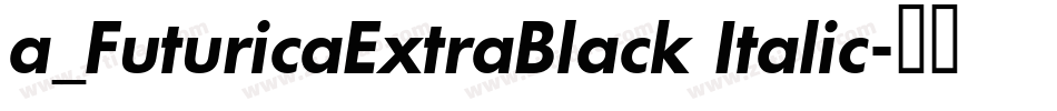a_FuturicaExtraBlack Italic字体转换